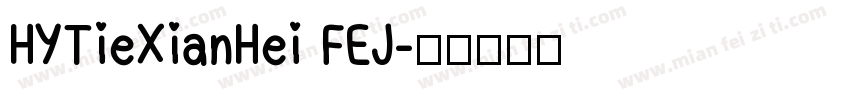 HYTieXianHei FEJ字体转换